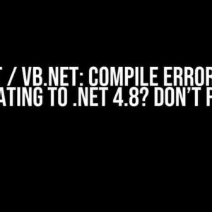 ASP.NET / VB.NET: Compile Errors When Migrating to .NET 4.8? Don’t Panic!