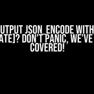 Can’t output json_encode with PHP7.3 [duplicate]? Don’t Panic, We’ve Got You Covered!