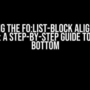 Solving the fo:list-block Alignment Problem: A Step-by-Step Guide to Aligning Bottom