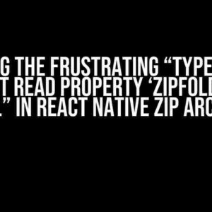 Solving the Frustrating “TypeError: Cannot read property ‘zipFolder’ of null” in React Native Zip Archive