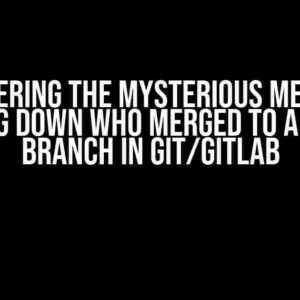 Uncovering the Mysterious Mergers: Tracking Down Who Merged to a Specific Branch in Git/GitLab