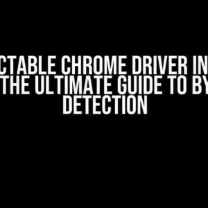 Undetectable Chrome Driver in Google Colab?: The Ultimate Guide to Bypassing Detection