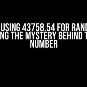 Why Using 43758.54 for Random? Unraveling the Mystery Behind the Magic Number